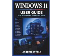 WINDOWS 11 User Guide for Beginners & Seniors 2026: Managing computer settings, applications, security options, personalisation, and everyday digital activities