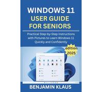 Windows 11 User Guide for Seniors - edition 2025: Practical Step-by-Step Instructions with Pictures to Learn Windows 11 Quickly and Confidently