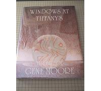 Windows At Tiffany's : the Art of Gene Moore / by Judith Goldman ; with Commentary by Gene Moore ; [Editor, Ruth Eisenstein]