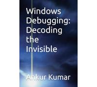 Windows Debugging: Decoding the Invisible