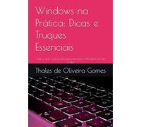 Windows na Prática: Dicas e Truques Essenciais: Tudo o que você precisa para dominar o Windows no dia a dia