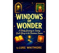Windows of Wonder - A Daily Journey to Seeing God’s Glory in the Christmas Season