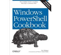 Windows PowerShell Cookbook: The Complete Guide to Scripting Microsoft's Command Shell