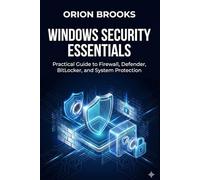 Windows Security Essentials: Practical Guide to Firewall, Defender, BitLocker, and System Protection