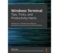 Windows Terminal Tips, Tricks, and Productivity Hacks: Optimize your command-line usage and development processes with pro-level techniques