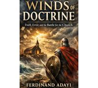 Winds of Doctrine: Truth, Error, and the Battle for the Church