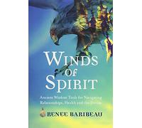 Winds of Spirit: Ancient Wisdom Tools for Navigating Relationships, Health and the Divine