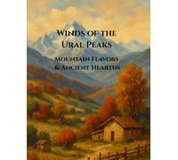 Winds of the Ural Peaks: Mountain Flavors and Ancient Hearths