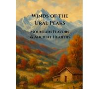 Winds of the Ural Peaks: Mountain Flavors and Ancient Hearths