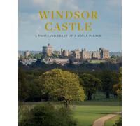 Windsor Castle: A Thousand Years of a Royal Palace [Lingua Inglese]: 1000 Years of A Royal Palace
