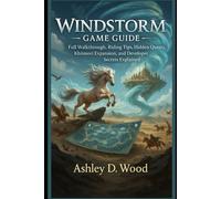 Windstorm Game Guide: Full Walkthrough, Riding Tips, Hidden Quests, Khiimori Expansion, and Developer Secrets Explained