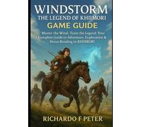 Windstorm: The Legend of khiimori Game Guide: Master the wind ,Tame the Legend: Your Complete guide to Adventure, Exploration & Horse Bonding in KHIIMORI