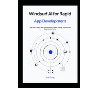 Windsurf AI for Rapid App Development: Use Vibe Coding and AI Workflows to Build, Debug, and Improve Applications Faster