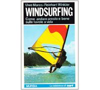 Windsurfing. Come andare presto e bene sulle tavole a vela