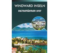 WINDWARD INSELN REISEFÜHRER 2027: Strände, Wanderwege, St. Georgs Altstadt, die Pitons, Mount Pelée, La Soufrière und Küstenstraßen für Erstbesucher