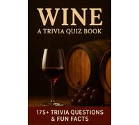 WINE - An Interactive Trivia Quiz Book: 175+ Trivia Questions & Fun Facts For Wine Lovers