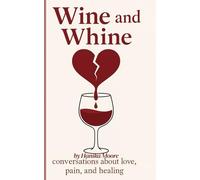 Wine and Whine: Conversations about love, heartbreak, and healing