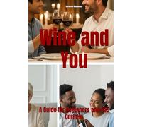 Wine and You: A Guide for Beginners and the Curious