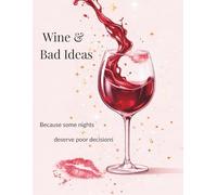 Wine & Bad Ideas: Because some nights deserve poor decisions