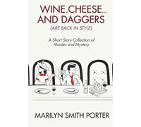 WINE, CHEESE, AND DAGGERS (ARE BACK IN STYLE): A Short Story Collection of Murder and Mystery