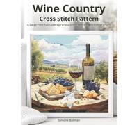 Wine Country Cross Stitch Pattern: A Large Print Full Coverage Cross-Stitch with Easy-to-Follow Charts