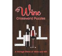 Wine Crossword Puzzles: A Vintage Blend of Wine and Wit | 60 Fun and Relaxing Word Puzzles About Grapes, Glasses, Pairings, Regions & More