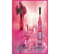 Wine Down Journal: A Relaxing Space to Sip, Reflect, and Unwind