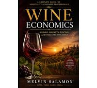 Wine Economics: A Complete Guide to Wine Market Structure, Consumer Behavior, Finance, and Policy
