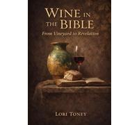 Wine in the Bible: From Vineyard to Revelation