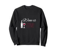 Wine is Fine Alcohol Party Wine Friends Vino Rosso Vino Bianco Felpa