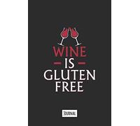 Wine Is Gluten Free: 120 Page Lined Journal Notebook That Makes A Great Funny Gift For Gluten Free People