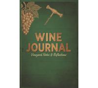 Wine Journal: A Personal Wine Tasting Log Book, Wine Review Notebook & Tracker for Wine Lovers and Sommeliers