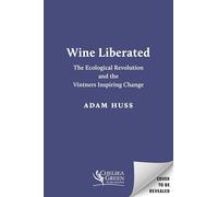 Wine Liberated: The Ecological Revolution and the Vintners Inspiring Change