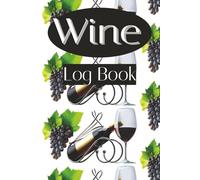 Wine Log Book: Wine Tasting Journal | Guided Wine Log | Record and Rate Your Wine Experiences in this Diary