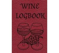 Wine Logbook - Wines Tasting Journal Diary Record Log Book For Rating Taste Notes Country Vintage Pairings etc. 6x9 Hardback 80 Page Gloss Finish.