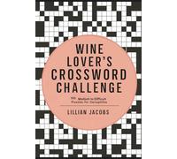 Wine Lover’s Crossword Challenge, 100 Medium to Difficult Puzzles for Oenophiles: Explore Wine Types, Regions, Pairings & More Through Engaging Crosswords Designed to Delight Wine Enthusiasts