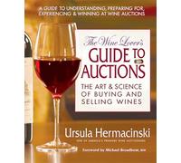 The Wine Lover's Guide to Auctions: The Art & Science of Buying And Selling Wines