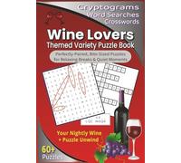 Wine Lovers Themed Variety Puzzle Book: Wine Themed Cryptograms, Word Searches, & Crosswords for Relaxing Breaks & Quiet Moments, Bite-Sized Puzzles ... Vacation, Holidays & Free Time, 6x9 inches