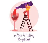 Wine Making Logbook | A Journal to Rate, Record, and Track Home Wine Making