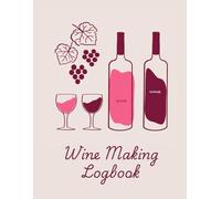 Wine Making Logbook | A Journal to Track, Rate, and Record Home Wine Making