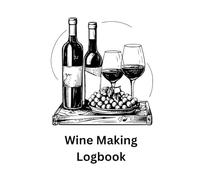 Wine Making Logbook | A Journal to Track, Rate, and Record Home Wine Making