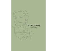 Wine Mom: Wine Journal: for Moms Who Remember Everything But the Bottle They Loved Last Week
