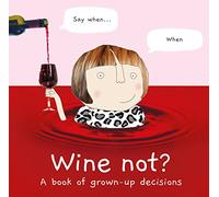 Wine Not?: A book of grown-up decisions - 2022’s funny gift book celebrating cake, wine, adulthood and friendship