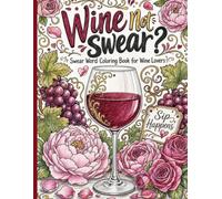 WINE NOT SWEAR?: Swear Word Coloring Book for Wine Lovers