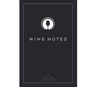 Wine Notes: A Tasting Companion Notebook: A stylish wine tasting journal to record the wines you’ve enjoyed