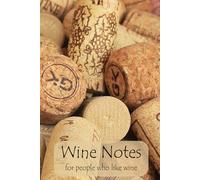 Wine Notes for People Who Just Like Wine: A relaxed wine tasting notebook