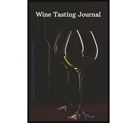 Wine Notes Journal: A Tasting Log to Capture Every Pour | Record Vintage, Region, Flavor & Pairings: Rate, Remember & Relive Every Glass - From Vineyard to Table