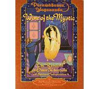 Wine of the Mystic: The Rubaiyat of Omar Khayyam : A Spiritual Interpretation, from Edward Fitzgerald's Translation of the Rubaiyat