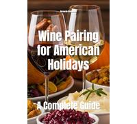 Wine Pairing for American Holidays: A Complete Guide