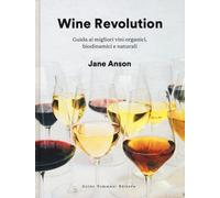 Wine revolution. Guida ai migliori vini organici, biodinamici e n